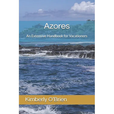 Azores: An Extensive Handbook for Vacationers