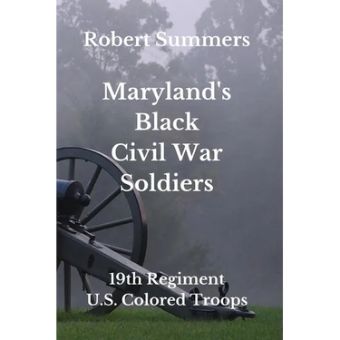 Maryland's Black Civil War Soldiers: 19th Regiment, U.S. Colored Troops