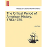 The Critical Period of American History, 1783-1789.