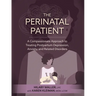 The Perinatal Patient: A Compassionate Approach to Treating Postpartum Depression, Anxiety, and Related Disorders
