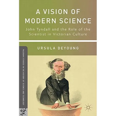 A Vision of Modern Science: John Tyndall and the Role of the Scientist in Victorian Culture