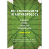 The Environment in Anthropology, Second Edition: A Reader in Ecology, Culture, and Sustainable Living