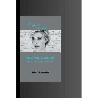 Rebel with a Camera: Exploring Greta Gerwig's Directorial Vision