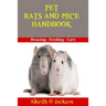 Pet Rats And Mice Handbook: Housing - Feeding And Care