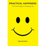 Practical Happiness: The Technology of Creating Joy