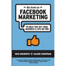The Book on Facebook Marketing: To Help You Set Your Business & Life On Fire