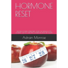 Hormone Reset: Balance Your Hormones, Start the Weight Loss Journey, Get 50+ Exiciting Hormone Reset Diet Recipes