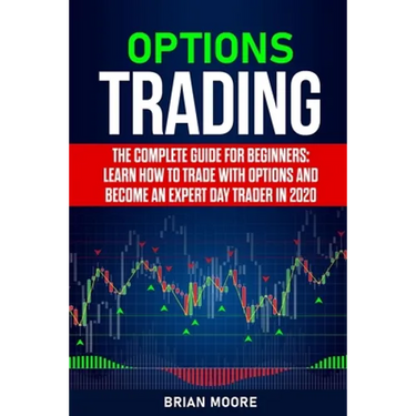 Options Trading: The Complete Guide for Beginners: Learn How to Trade With Options and Become an Expert Day Trader in 2020