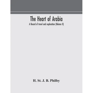 The Heart Of Arabia, A Record Of Travel And Exploration (Volume Ii)