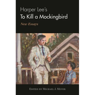 Harper Lee's to Kill a Mockingbird: New Essays