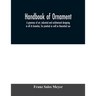 Handbook of ornament; a grammar of art, industrial and architectural designing in all its branches, for practical as well as theoretical use