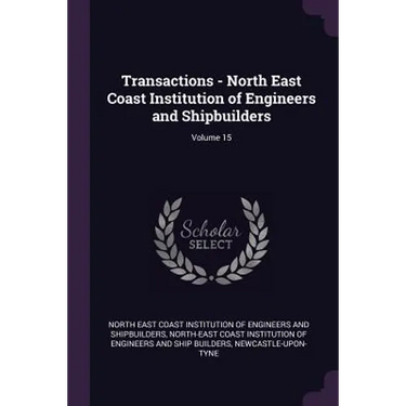 Transactions - North East Coast Institution of Engineers and Shipbuilders; Volume 15