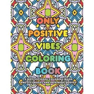 Only Positive Vibes Coloring Book: A Motivational Coloring Book Pretty Images and Inspiring Quotes