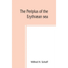 The Periplus of the Erythræan sea; travel and trade in the Indian Ocean