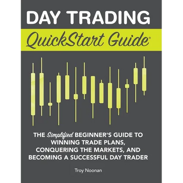 Day Trading QuickStart Guide: The Simplified Beginner's Guide to Winning Trade Plans, Conquering the Markets, and Becoming a Successful Day Trader