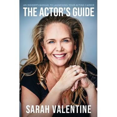 The Actor's Guide: An Insider's Manual To Launching Your Acting Career