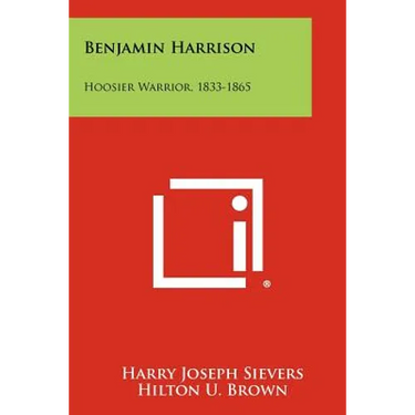 Benjamin Harrison: Hoosier Warrior, 1833-1865
