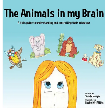 The Animals in my Brain: A kid's guide to understanding and controlling their behaviour