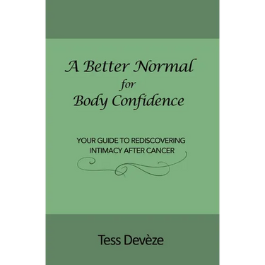 A Better Normal for Body Confidence: Your Guide to Rediscovering Intimacy After Cancer