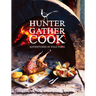 Hunter Gather Cook: Adventures in Wild Food