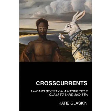 Crosscurrents: Law and Society in a Native Title Claim to Land and Sea