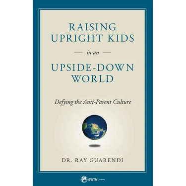 Raising Upright Kids: In an Upside-Down World