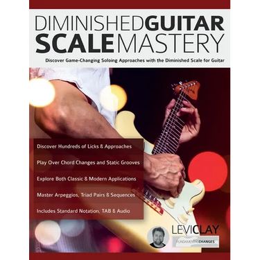 Diminished Guitar Scale Mastery: Discover Game-Changing Soloing Approaches with the Diminished Scale for Guitar