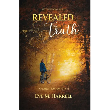 Revealed Truth: A Journey From Fear to Faith
