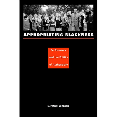 Appropriating Blackness: Performance and the Politics of Authenticity