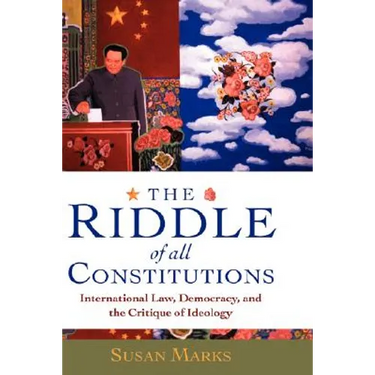 The Riddle of All Constitutions: International Law, Democracy, and a Critique of Ideology