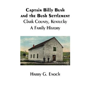 Captain Billy Bush and the Bush Settlement, Clark County, Kentucky, A Family History