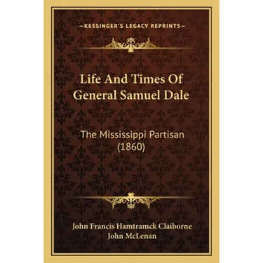 Life And Times Of General Samuel Dale: The Mississippi Partisan (1860)