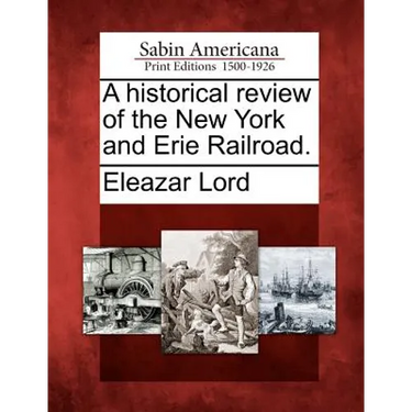 A Historical Review of the New York and Erie Railroad.
