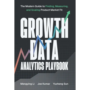 Growth Data Analytics Playbook: The Modern Guide to Finding, Measuring, and Scaling Product-Market Fit