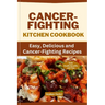 Cancer-Fighting Kitchen Cookbook: Easy, Delicious, and Cancer-Fighting Recipes