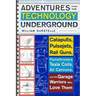 Adventures from the Technology Underground: Catapults, Pulsejets, Rail Guns, Flamethrowers, Tesla Coils, Air Cannons, and the Garage Warriors Who Love