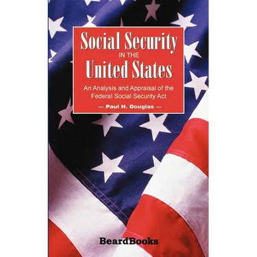 Social Security in the United States: An Analysis and Appraisal of the Federal Social Security Act