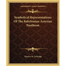 Symbolical Representations Of The Babylonian-Assyrian Pantheon