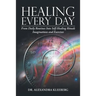 Healing Every Day: From Daily Routines into Self-Healing Rituals, Imaginations and Exercises