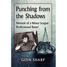 Punching from the Shadows: Memoir of a Minor League Professional Boxer
