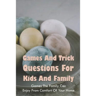 Games And Trick Questions For Kids And Family: Games The Family Can Enjoy From Comfort Of Your Home: Easter Activities Inside