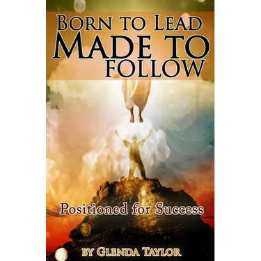 Born To Lead Made To Follow: Positioned for Success