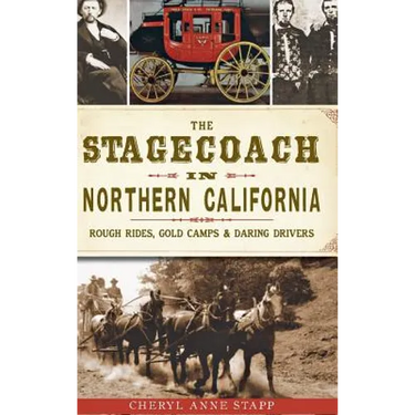 The Stagecoach in Northern California: Rough Rides, Gold Camps & Daring Drivers