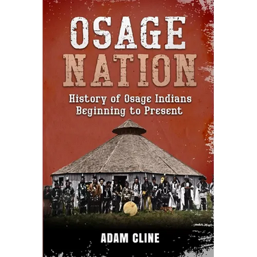 Osage Nation: History of Osage Indians beginning to Present