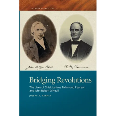 Bridging Revolutions: The Lives of Chief Justices Richmond Pearson and John Belton O'Neall