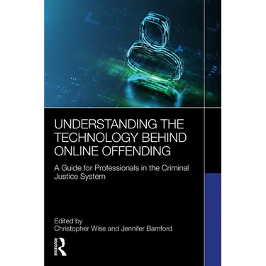 Understanding the Technology Behind Online Offending: A Guide for Professionals in the Criminal Justice System