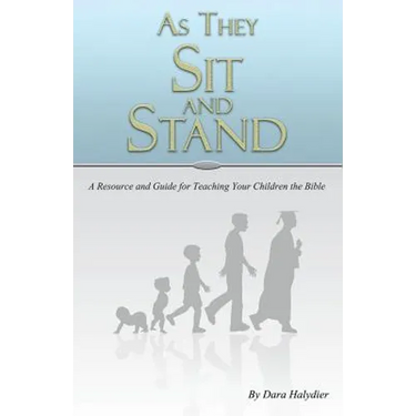 As They Sit and Stand: A Resource and Guide for Teaching Your Children the Bible