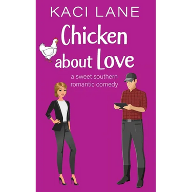 Chicken about Love: A Sweet Southern Romantic Comedy