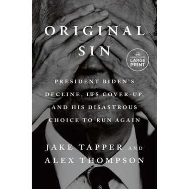 Original Sin: President Biden's Decline, Its Cover-Up, and His Disastrous Choice to Run Again