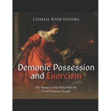 Demonic Possession and Exorcism: The History of the Belief that the Devil Possesses People